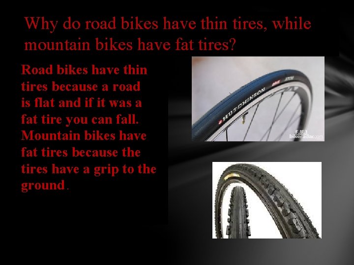 Why do road bikes have thin tires, while mountain bikes have fat tires? Road