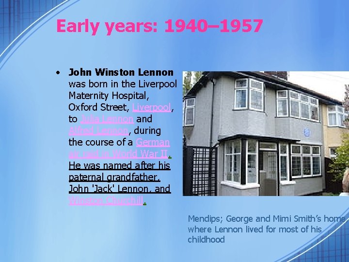 Early years: 1940– 1957 • John Winston Lennon was born in the Liverpool Maternity