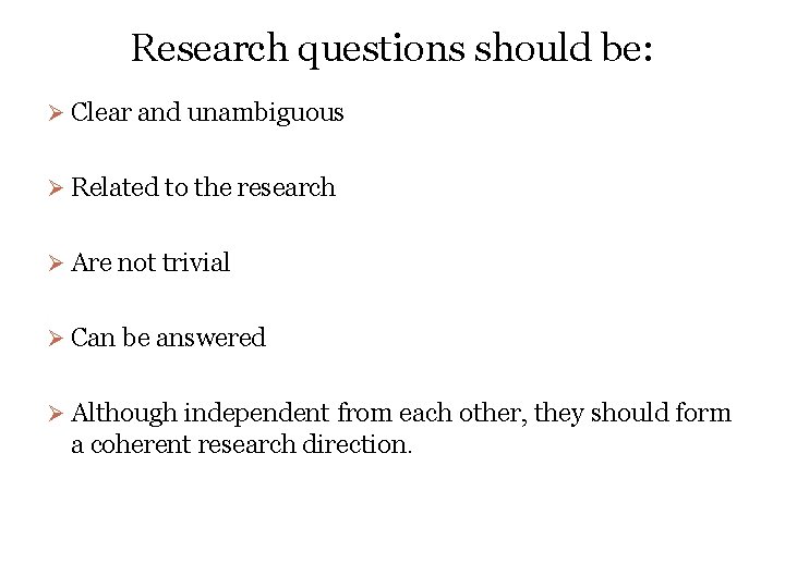 Research questions should be: Ø Clear and unambiguous Ø Related to the research Ø