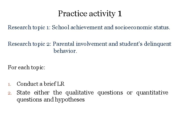 Practice activity 1 Research topic 1: School achievement and socioeconomic status. Research topic 2: