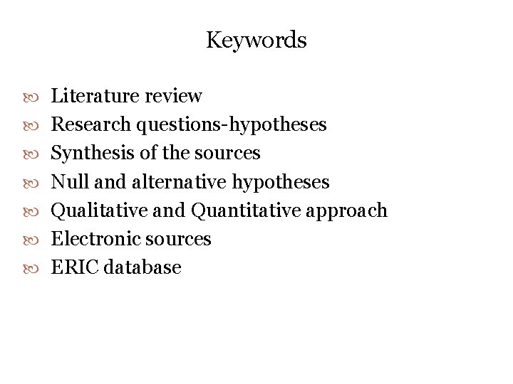 Keywords Literature review Research questions-hypotheses Synthesis of the sources Null and alternative hypotheses Qualitative