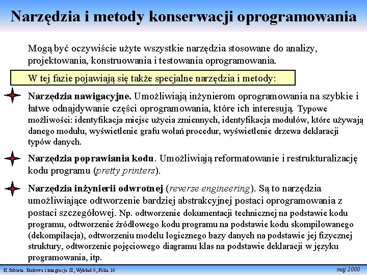 Narzędzia i metody konserwacji oprogramowania Mogą być oczywiście użyte wszystkie narzędzia stosowane do analizy,