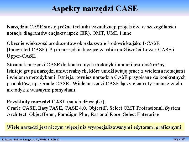 Aspekty narzędzi CASE Narzędzia CASE stosują różne techniki wizualizacji projektów, w szczególności notacje diagramów