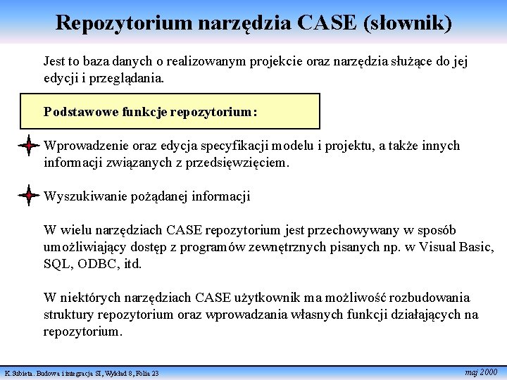 Repozytorium narzędzia CASE (słownik) Jest to baza danych o realizowanym projekcie oraz narzędzia służące