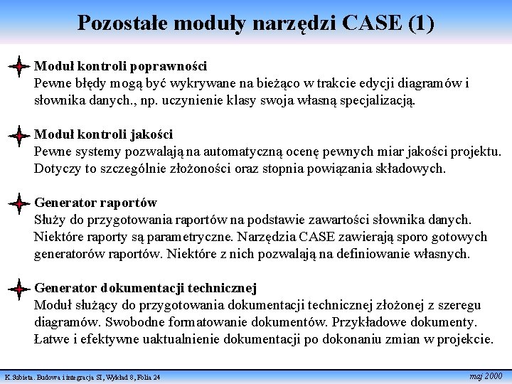 Pozostałe moduły narzędzi CASE (1) Moduł kontroli poprawności Pewne błędy mogą być wykrywane na