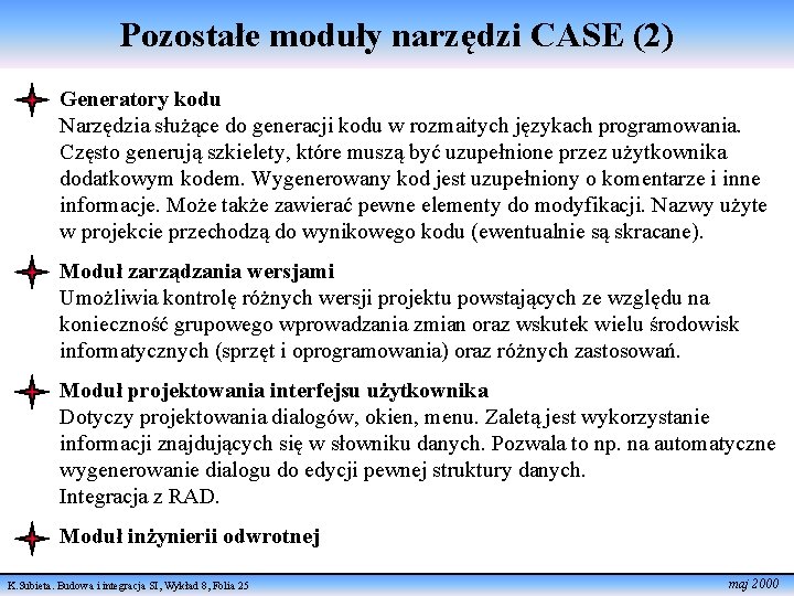 Pozostałe moduły narzędzi CASE (2) Generatory kodu Narzędzia służące do generacji kodu w rozmaitych