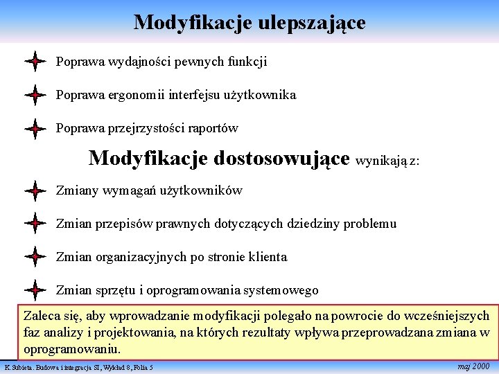 Modyfikacje ulepszające Poprawa wydajności pewnych funkcji Poprawa ergonomii interfejsu użytkownika Poprawa przejrzystości raportów Modyfikacje