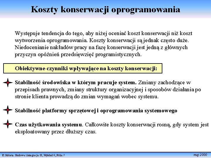 Koszty konserwacji oprogramowania Występuje tendencja do tego, aby niżej oceniać koszt konserwacji niż koszt