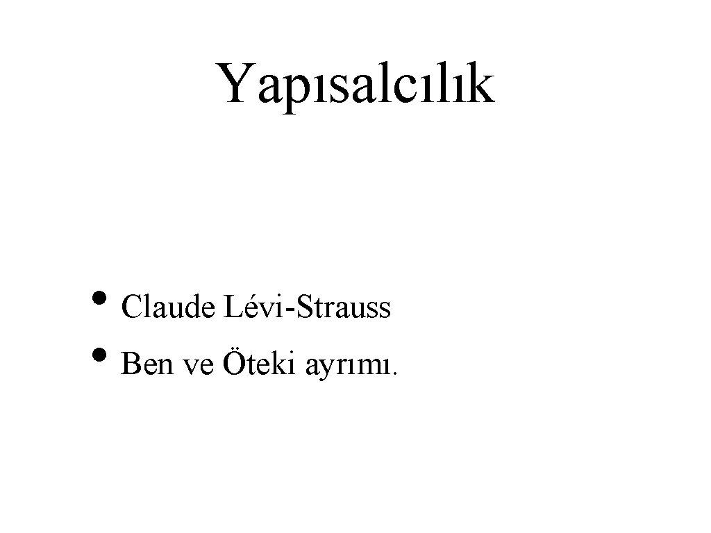 Yapısalcılık • Claude Lévi-Strauss • Ben ve Öteki ayrımı. 