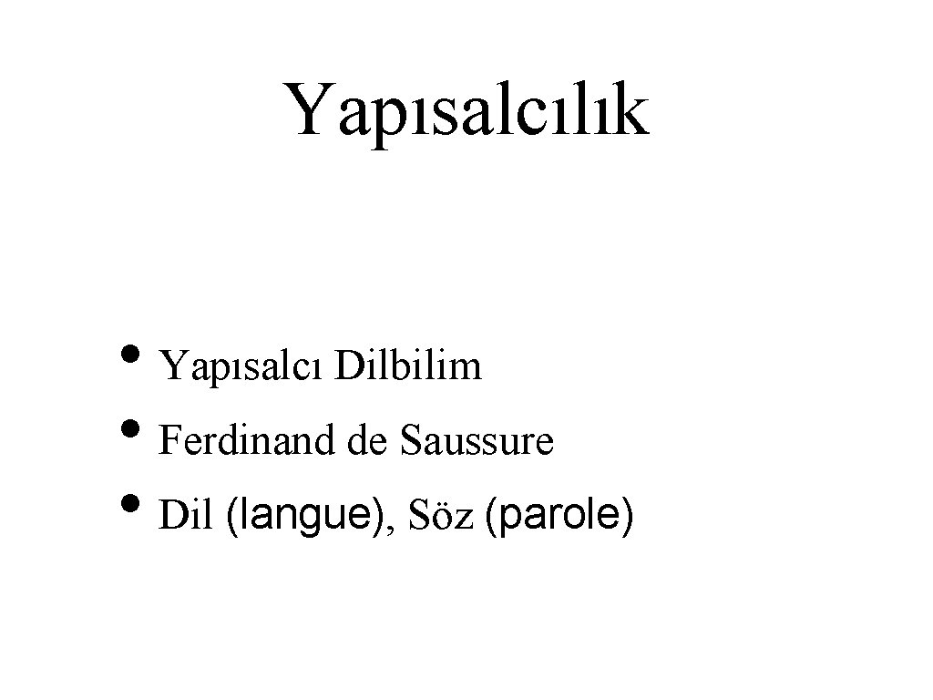 Yapısalcılık • Yapısalcı Dilbilim • Ferdinand de Saussure • Dil (langue), Söz (parole) 