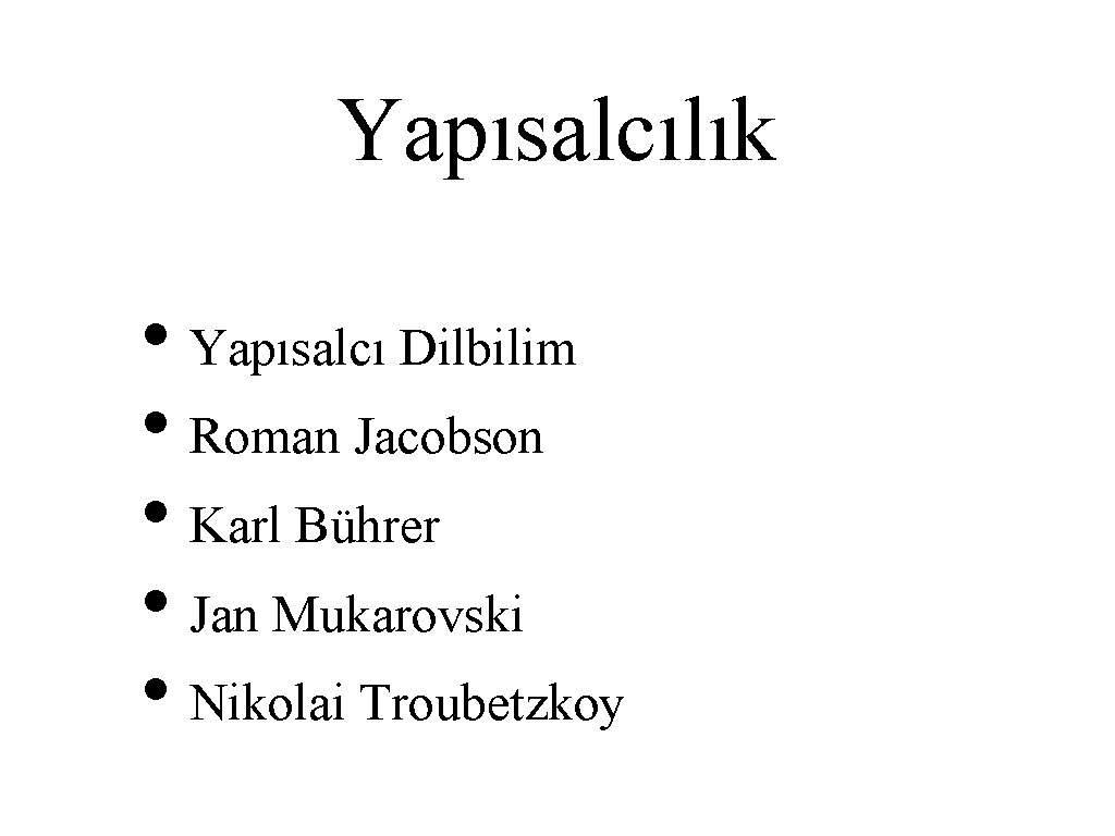 Yapısalcılık • Yapısalcı Dilbilim • Roman Jacobson • Karl Bührer • Jan Mukarovski •