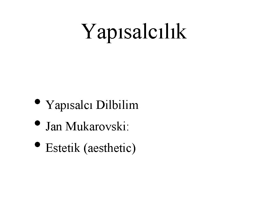 Yapısalcılık • Yapısalcı Dilbilim • Jan Mukarovski: • Estetik (aesthetic) 