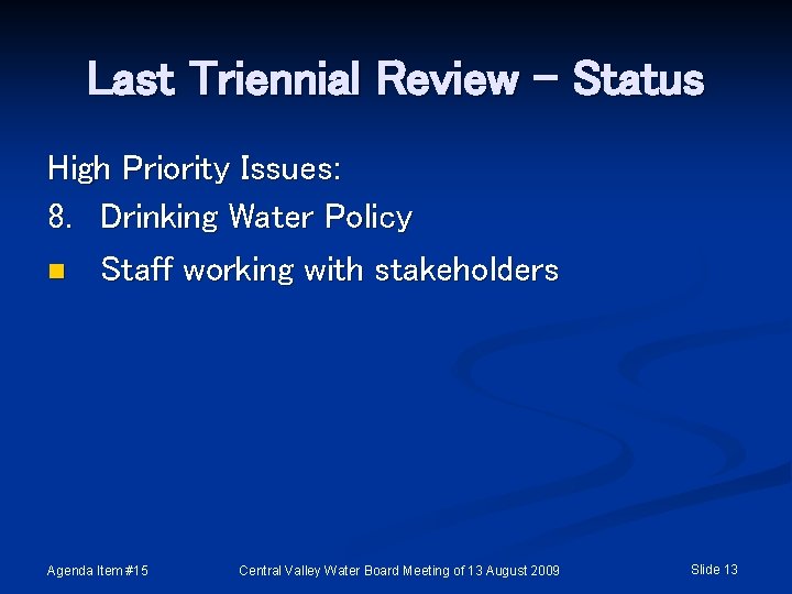Last Triennial Review - Status High Priority Issues: 8. Drinking Water Policy n Staff