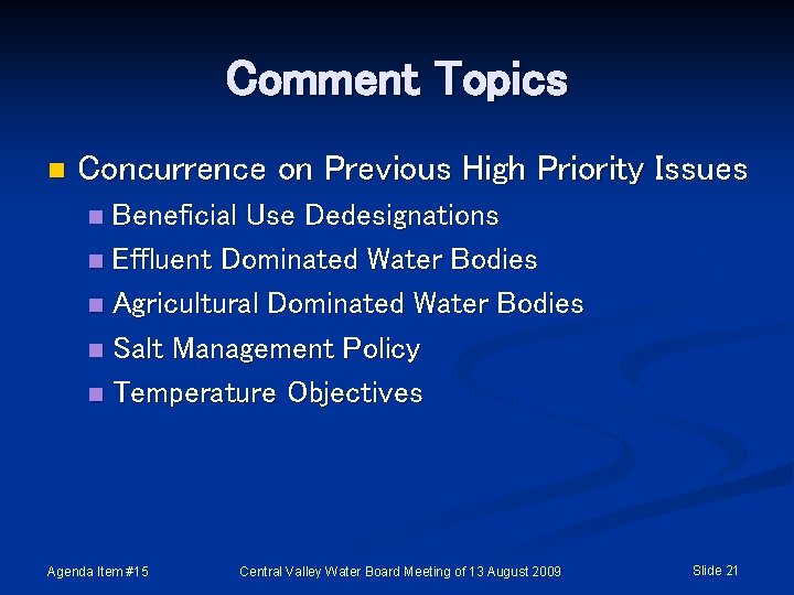 Comment Topics n Concurrence on Previous High Priority Issues Beneficial Use Dedesignations n Effluent