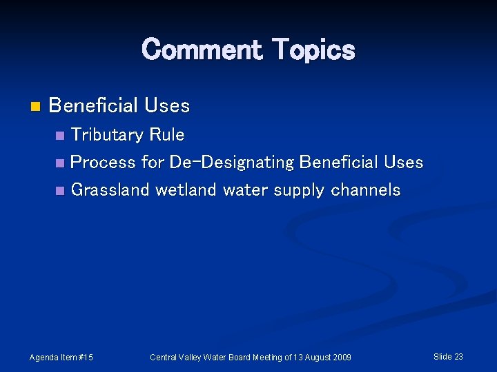 Comment Topics n Beneficial Uses Tributary Rule n Process for De-Designating Beneficial Uses n