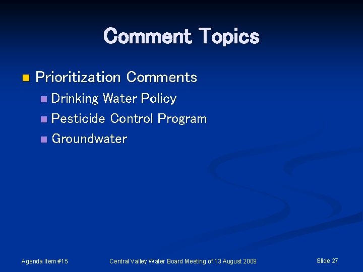Comment Topics n Prioritization Comments Drinking Water Policy n Pesticide Control Program n Groundwater