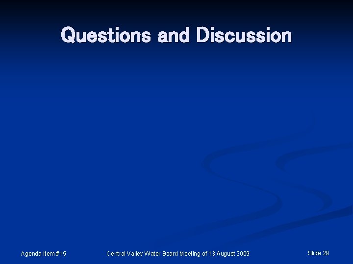 Questions and Discussion Agenda Item #15 Central Valley Water Board Meeting of 13 August