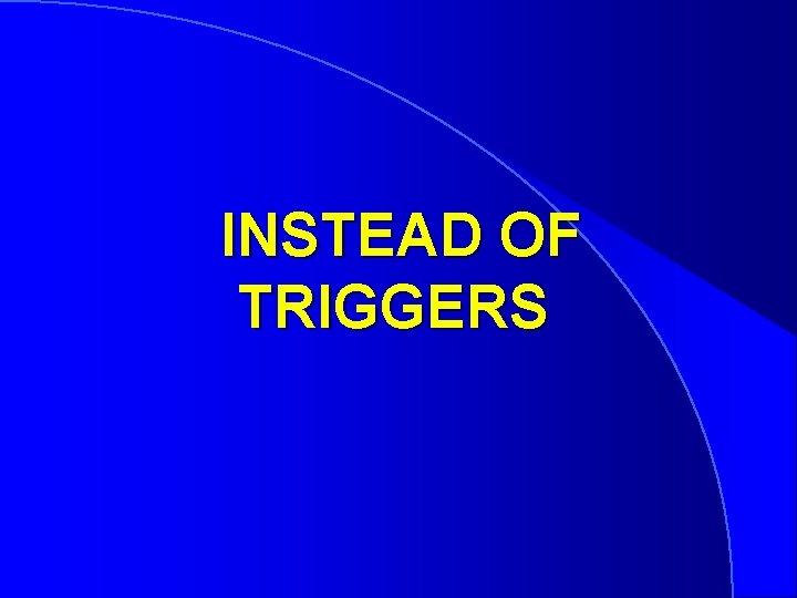 INSTEAD OF TRIGGERS 
