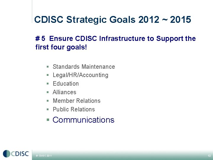 CDISC Strategic Goals 2012 ~ 2015 # 5 Ensure CDISC Infrastructure to Support the
