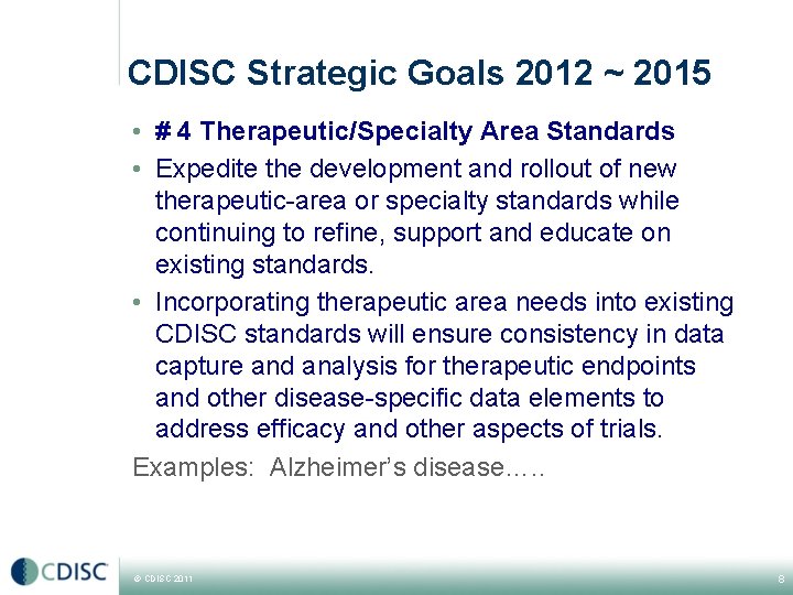 CDISC Strategic Goals 2012 ~ 2015 • # 4 Therapeutic/Specialty Area Standards • Expedite