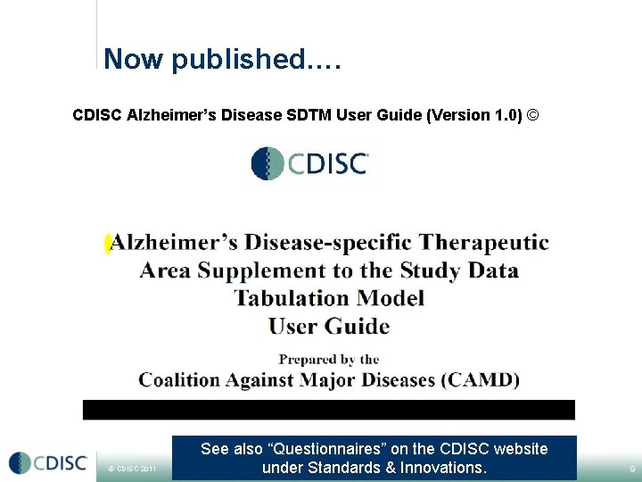 Now published…. CDISC Alzheimer’s Disease SDTM User Guide (Version 1. 0) © © CDISC