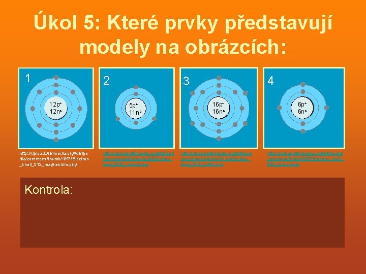 Úkol 5: Které prvky představují modely na obrázcích: 1 2 12 p+ 12 no