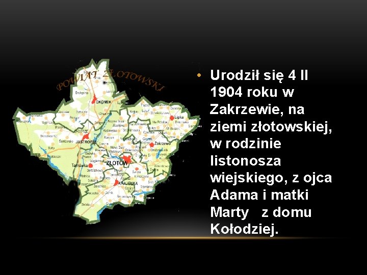  • Urodził się 4 II 1904 roku w Zakrzewie, na ziemi złotowskiej, w