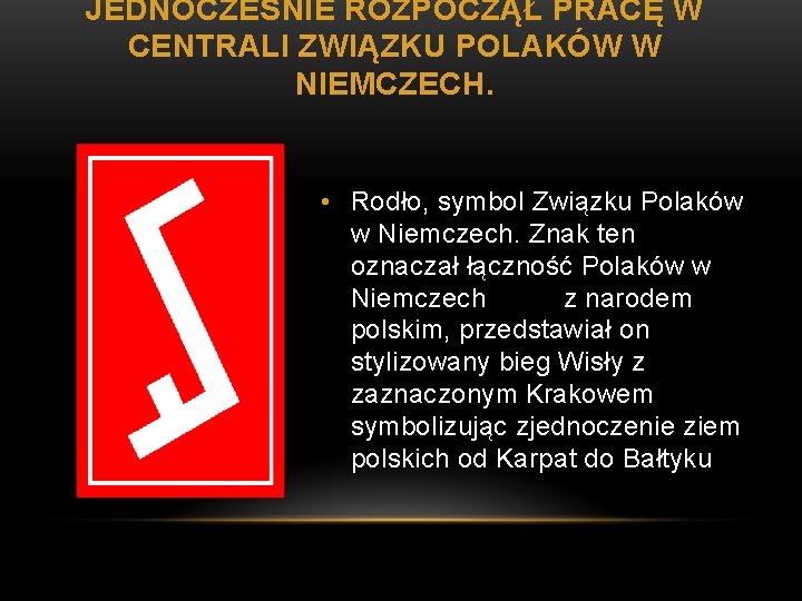 JEDNOCZEŚNIE ROZPOCZĄŁ PRACĘ W CENTRALI ZWIĄZKU POLAKÓW W NIEMCZECH. • Rodło, symbol Związku Polaków
