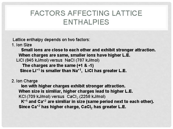 FACTORS AFFECTING LATTICE ENTHALPIES Lattice enthalpy depends on two factors: 1. Ion Size Small