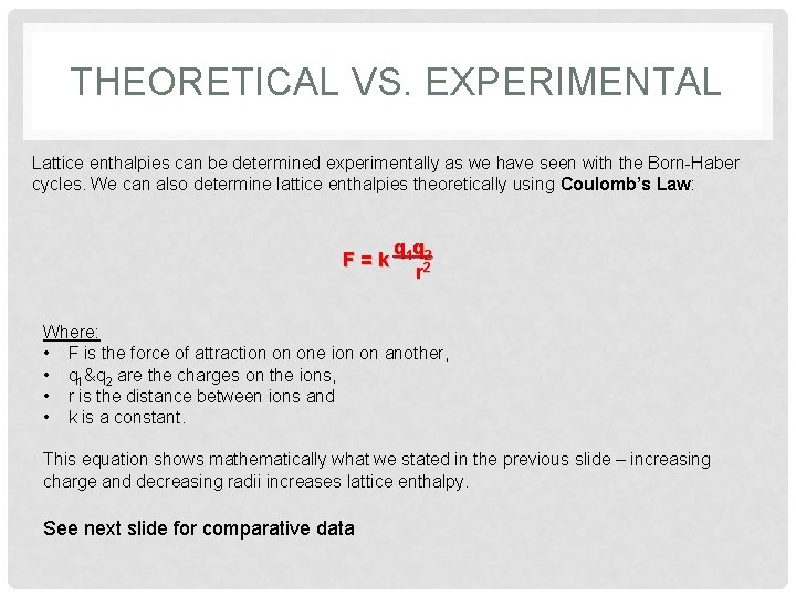 THEORETICAL VS. EXPERIMENTAL Lattice enthalpies can be determined experimentally as we have seen with