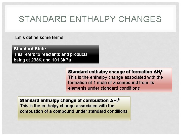 STANDARD ENTHALPY CHANGES Let’s define some terms: Standard State This refers to reactants and