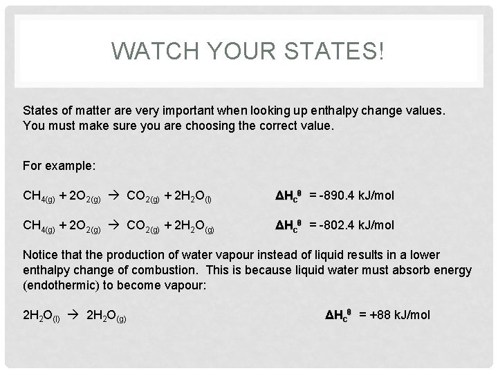 WATCH YOUR STATES! States of matter are very important when looking up enthalpy change