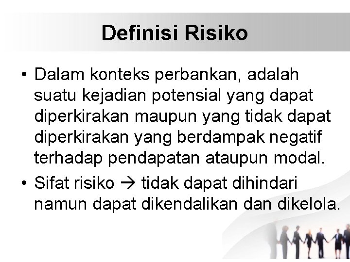 Definisi Risiko • Dalam konteks perbankan, adalah suatu kejadian potensial yang dapat diperkirakan maupun
