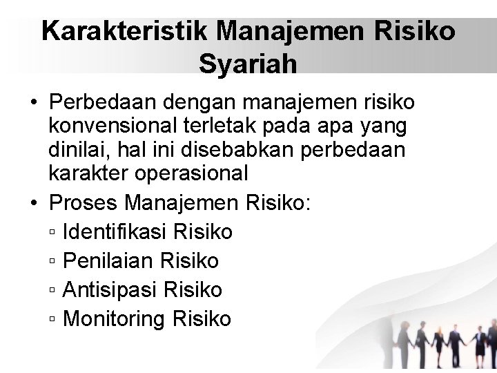 Karakteristik Manajemen Risiko Syariah • Perbedaan dengan manajemen risiko konvensional terletak pada apa yang