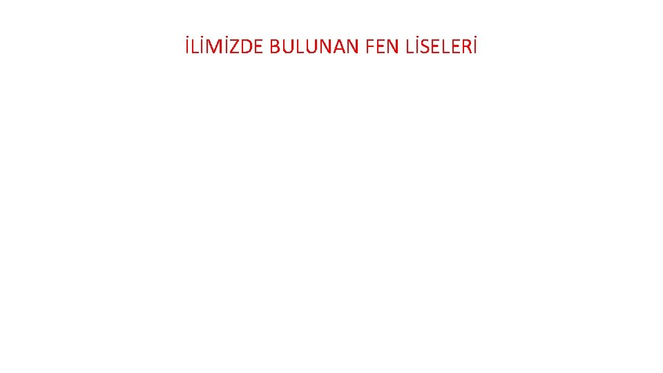 İLİMİZDE BULUNAN FEN LİSELERİ 