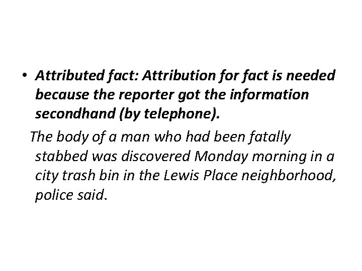  • Attributed fact: Attribution for fact is needed because the reporter got the