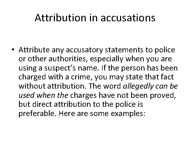 Attribution in accusations • Attribute any accusatory statements to police or other authorities, especially