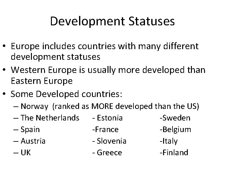 Development Statuses • Europe includes countries with many different development statuses • Western Europe