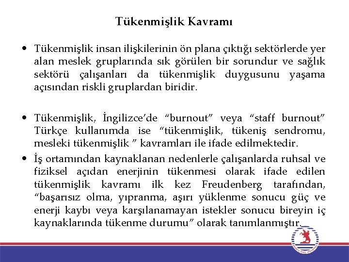 Tükenmişlik Kavramı • Tükenmişlik insan ilişkilerinin ön plana çıktığı sektörlerde yer alan meslek gruplarında