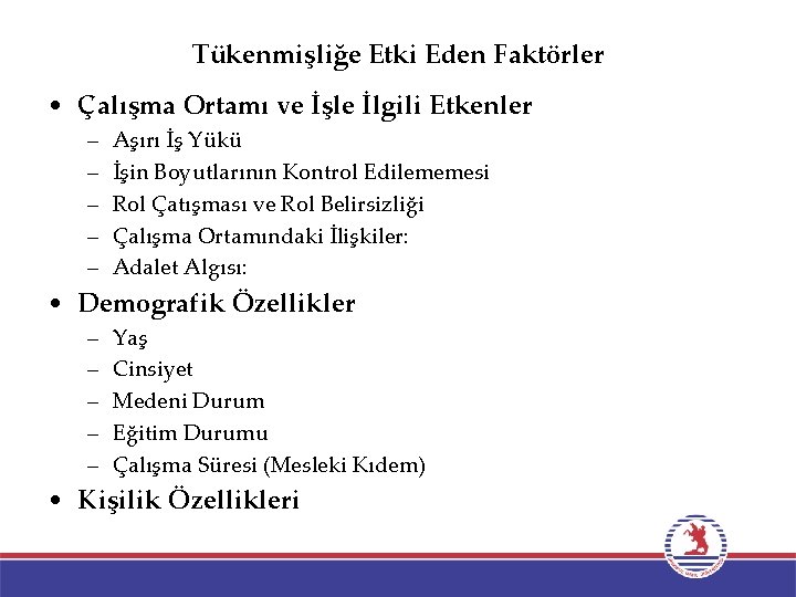 Tükenmişliğe Etki Eden Faktörler • Çalışma Ortamı ve İşle İlgili Etkenler – – –