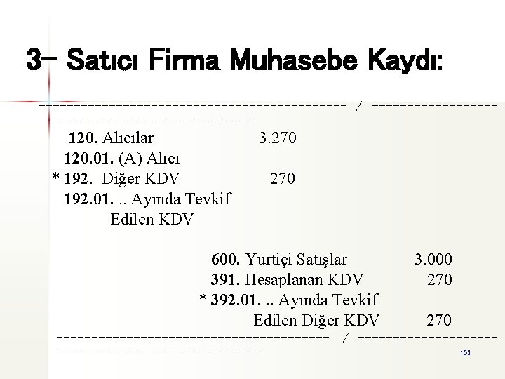 3 - Satıcı Firma Muhasebe Kaydı: ---------------------- / ----------------------- 120. Alıcılar 120. 01. (A)