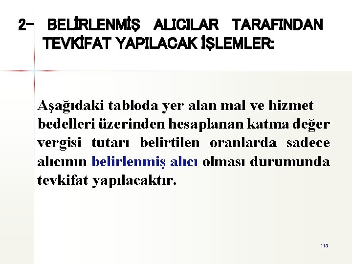 2 - BELİRLENMİŞ ALICILAR TARAFINDAN TEVKİFAT YAPILACAK İŞLEMLER: Aşağıdaki tabloda yer alan mal ve