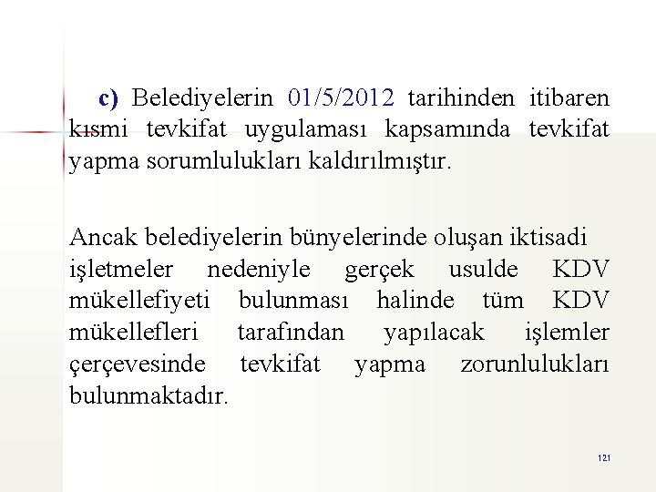 c) Belediyelerin 01/5/2012 tarihinden itibaren kısmi tevkifat uygulaması kapsamında tevkifat yapma sorumlulukları kaldırılmıştır. Ancak