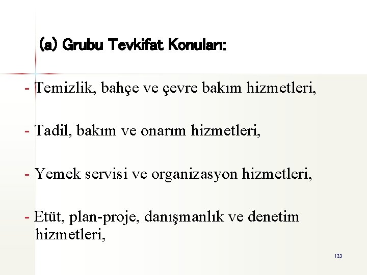 (a) Grubu Tevkifat Konuları: - Temizlik, bahçe ve çevre bakım hizmetleri, - Tadil, bakım