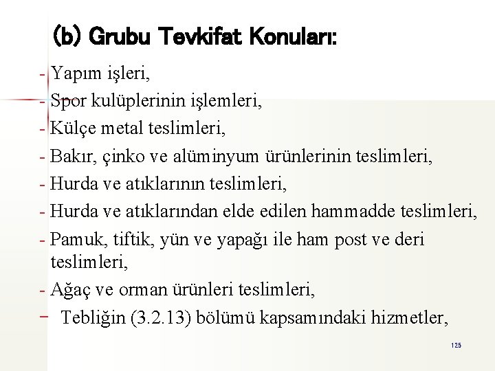 (b) Grubu Tevkifat Konuları: - Yapım işleri, - Spor kulüplerinin işlemleri, - Külçe metal