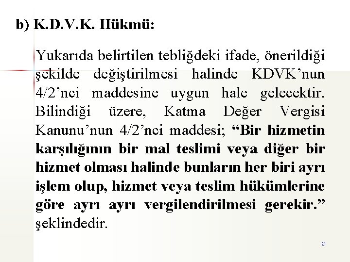 b) K. D. V. K. Hükmü: Yukarıda belirtilen tebliğdeki ifade, önerildiği şekilde değiştirilmesi halinde