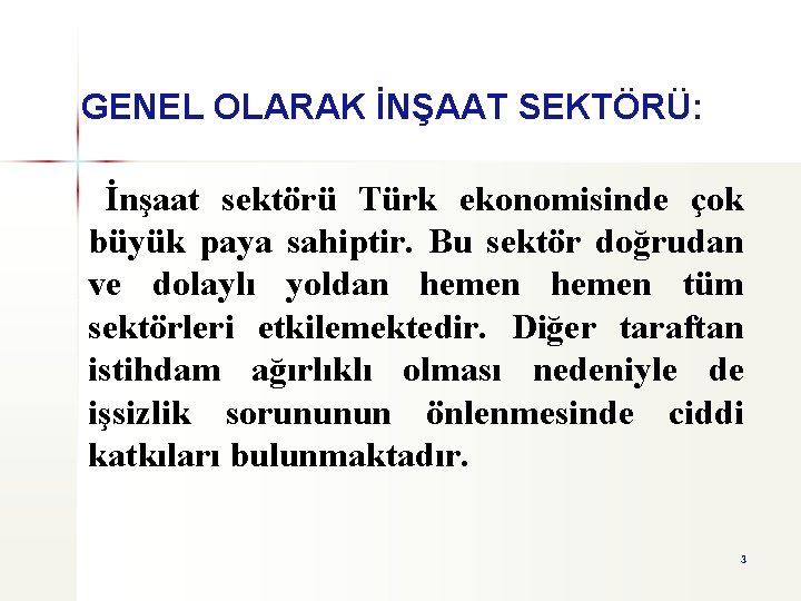 GENEL OLARAK İNŞAAT SEKTÖRÜ: İnşaat sektörü Türk ekonomisinde çok büyük paya sahiptir. Bu sektör
