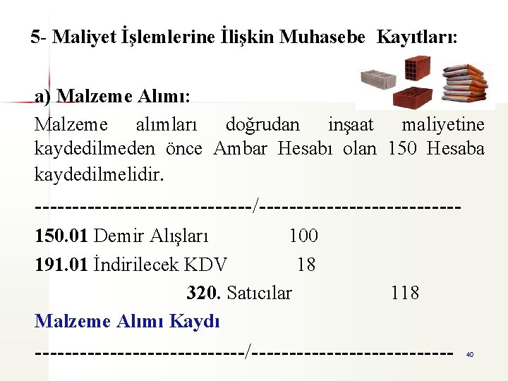 5 - Maliyet İşlemlerine İlişkin Muhasebe Kayıtları: a) Malzeme Alımı: Malzeme alımları doğrudan inşaat