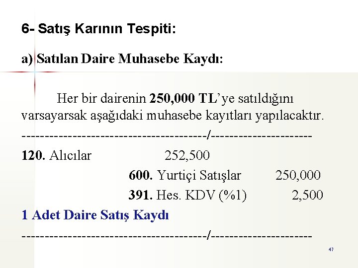 6 - Satış Karının Tespiti: a) Satılan Daire Muhasebe Kaydı: Her bir dairenin 250,