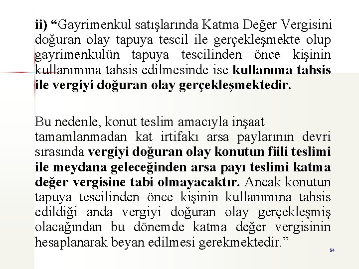 ii) “Gayrimenkul satışlarında Katma Değer Vergisini doğuran olay tapuya tescil ile gerçekleşmekte olup gayrimenkulün